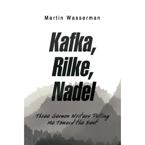 Kafka, Rilke, Nadel: Three German Writers Pulling Me Toward the East