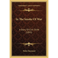In The Smoke Of War: A Story Of Civil Strife (1895)