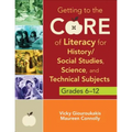 Getting to the Core of Literacy for History/Social Studies, Science, and Technical Subjects, Grades 6-12