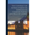 The Contract of Affreightment As Expressed in Charter-Parties and Bills of Lading
