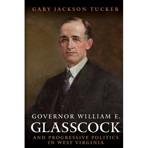 Governor William E. Glasscock and Progressive Politics in West Virginia