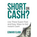 Short On Cash? Use These Super-Fast and Easy Ways to Get Instant Cash!