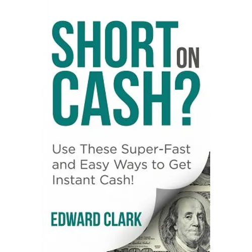 Short On Cash? Use These Super-Fast and Easy Ways to Get Instant Cash!
