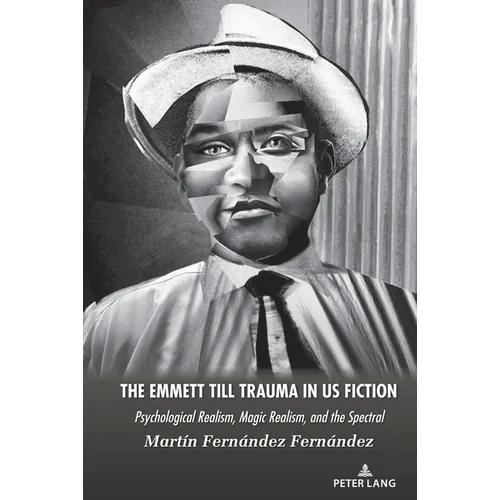 The Emmett Till Trauma in US Fiction: Psychological Realism, Magic Realism, and the Spectral