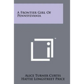 A Frontier Girl of Pennsylvania