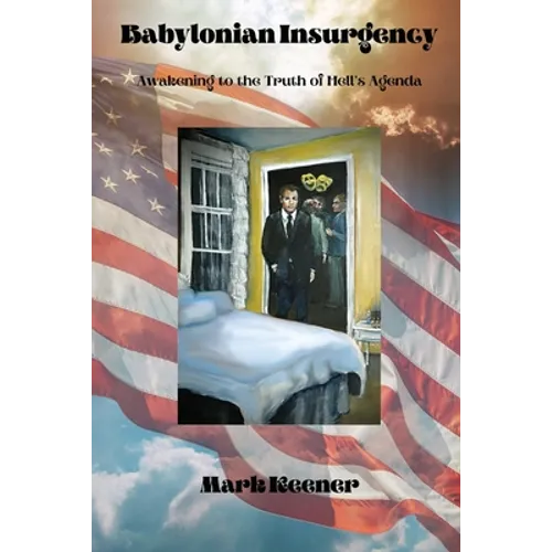Babylonian Insurgency: Awakening to the Truth of Hell's Agenda