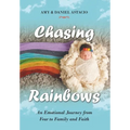 Chasing Rainbows: An Emotional Journey from Fear to Family and Faith