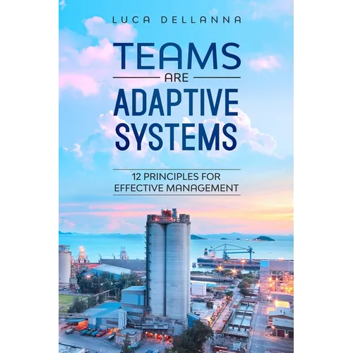 Teams Are Adaptive Systems: 12 Principles For Effective Management