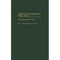 American Geographers, 1784-1812: A Bio-Bibliographical Guide