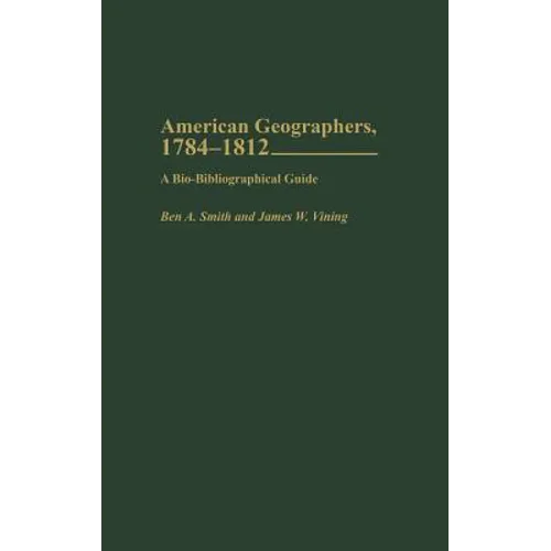 American Geographers, 1784-1812: A Bio-Bibliographical Guide