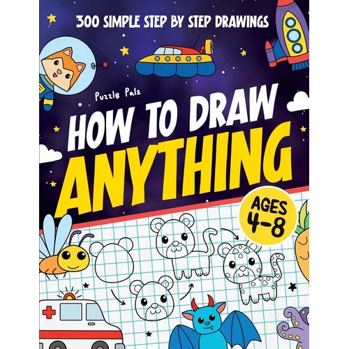 How To Draw Anything: 300 Step By Step Drawings For Kids Ages 4 to 8
