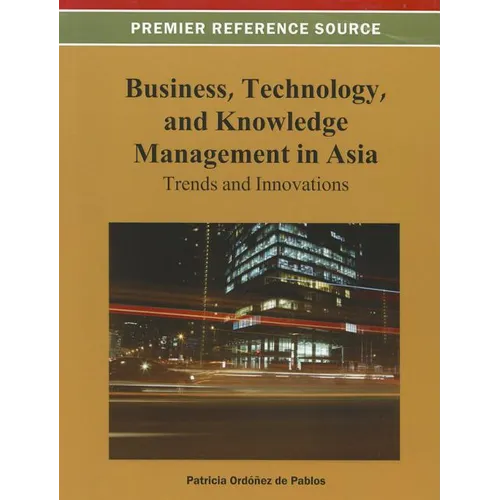Business, Technology, and Knowledge Management in Asia: Trends and Innovations