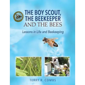The Boy Scout, The Beekeeper and The Bees: Lessons in Life and Beekeeping