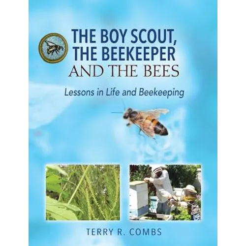 The Boy Scout, The Beekeeper and The Bees: Lessons in Life and Beekeeping