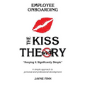 The KISS Theory of Employee Onboarding: Keep It Strategically Simple "A simple approach to personal and professional development."