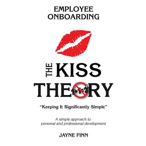 The KISS Theory of Employee Onboarding: Keep It Strategically Simple "A simple approach to personal and professional development."