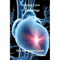 Nursing Care in Cardiology The complete Guide
