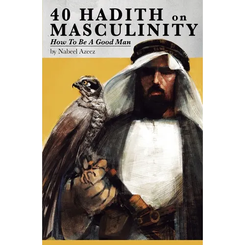 40 Hadith on Masculinity: How to be a Good Man
