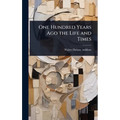 One Hundred Years Ago the Life and Times