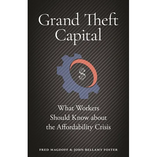 Grand Theft Capital: What Workers Should Know about the Affordability Crisis