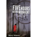 Five Hours Before Midnight: A Story of Fear, Faith, and Survival