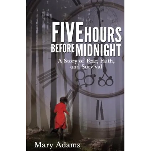 Five Hours Before Midnight: A Story of Fear, Faith, and Survival