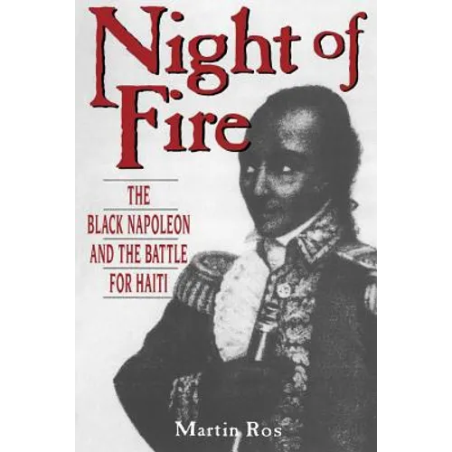 Night of Fire: The Black Napoleon and the Battle for Haiti