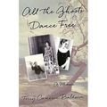 All the Ghosts Dance Free: A Memoir