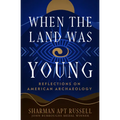 When the Land Was Young: Reflections on American Archaeology