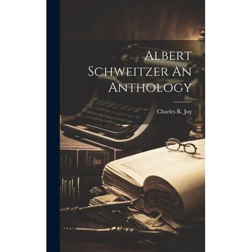 Albert Schweitzer An Anthology