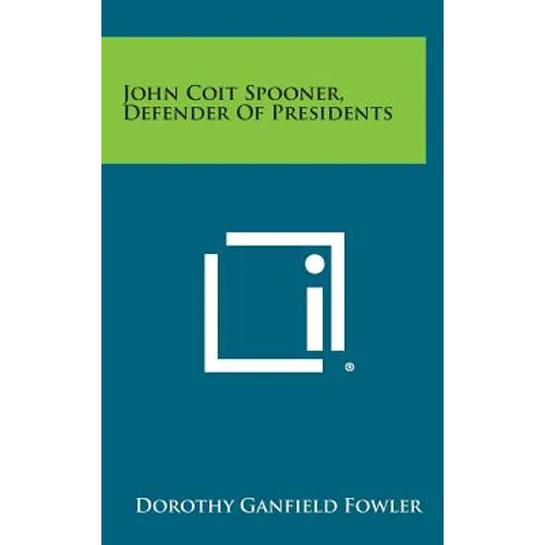 John Coit Spooner, Defender of Presidents