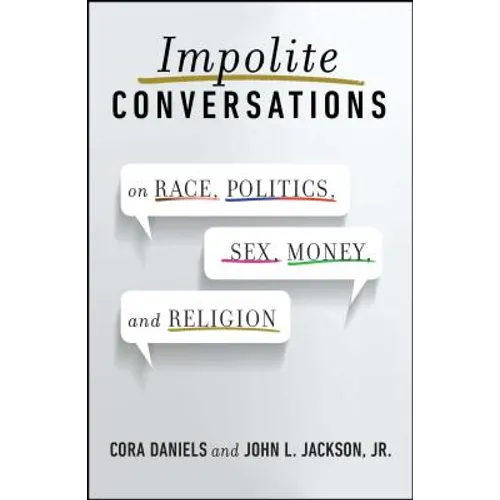 Impolite Conversations: On Race, Politics, Sex, Money, and Religion