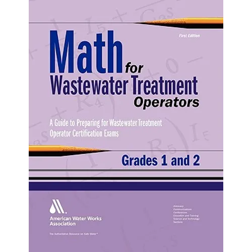 Math for Wastewater Treatment Operators Grades 1 & 2: Practice Problems to Prepare for Wastewater Treatment Operator Certification Exams