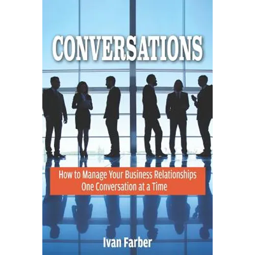 Conversations: How to Manage Your Business Relationships One Conversation at a Time