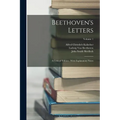 Beethoven's Letters: A Critical Edition: With Explanatory Notes; Volume 1