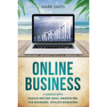 Online Business: 3 Manuscripts - Passive Income Ideas, Amazon FBA for Beginners, Affiliate Marketing