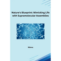 Nature's Blueprint: Mimicking Life with Supramolecular Assemblies