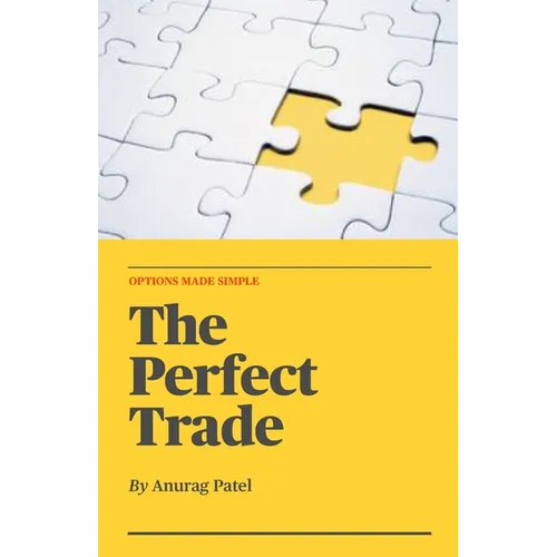 The Perfect Trade: Options Made Simple: A Beginner's Guide to Profitable Options Trading