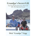 Grandpa's Secret Gift: Surprising Wisdom about Love, Work, and Life's Most Important Lessons