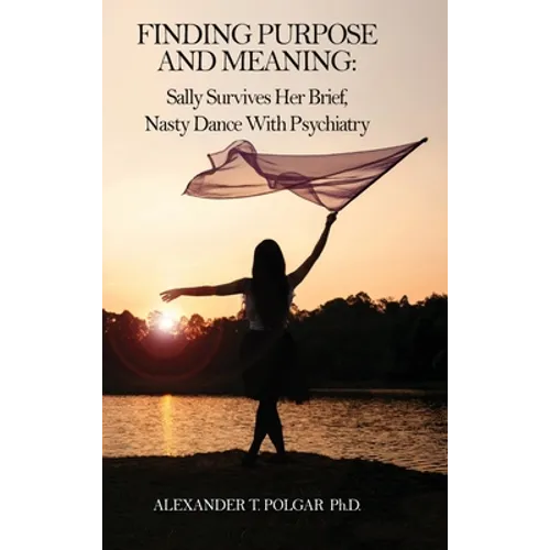 Finding Purpose and Meaning: Sally Survives Her Brief, Nasty Dance with Psychiatry