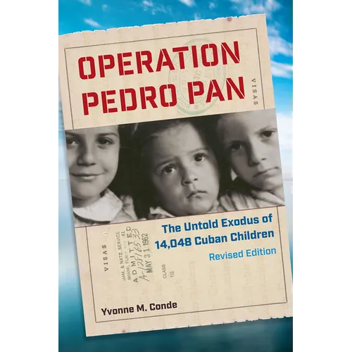 Operation Pedro Pan, Revised Edition: The Untold Exodus of 14,048 Cuban Children, Revised Edition