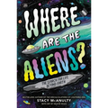 Where Are the Aliens?: The Search for Life Beyond Earth