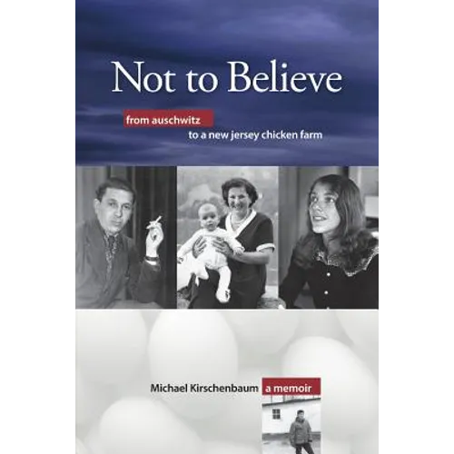 Not to Believe: From Auschwitz to a New Jersey Chicken Farm