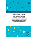 Spirituality in the Workplace: A Tool for Relations, Sustainability and Growth in Turbulent and Interconnected Markets