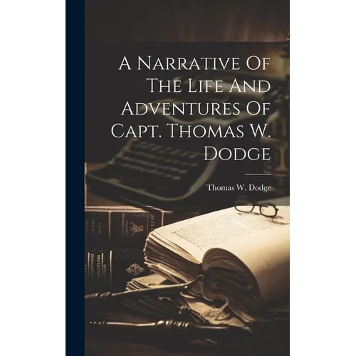 A Narrative Of The Life And Adventures Of Capt. Thomas W. Dodge