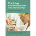 Practising Science Communication in the Information Age: Theorising Professional Practices