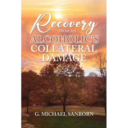 Recovery from an Alcoholic's Collateral Damage