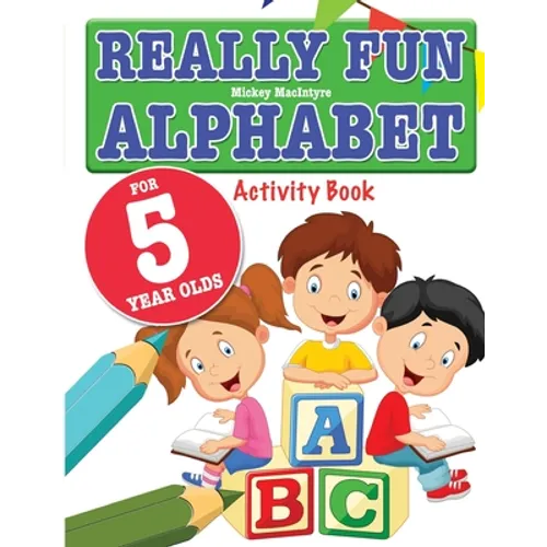 Really Fun Alphabet For 5 Year Olds: A fun & educational alphabet activity book for five year old children