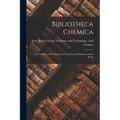 Bibliotheca Chemica: A Catalogue of the Alchemical, Chemical and Pharmaceutical Books