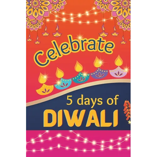 Celebrate 5 Days Of Diwali